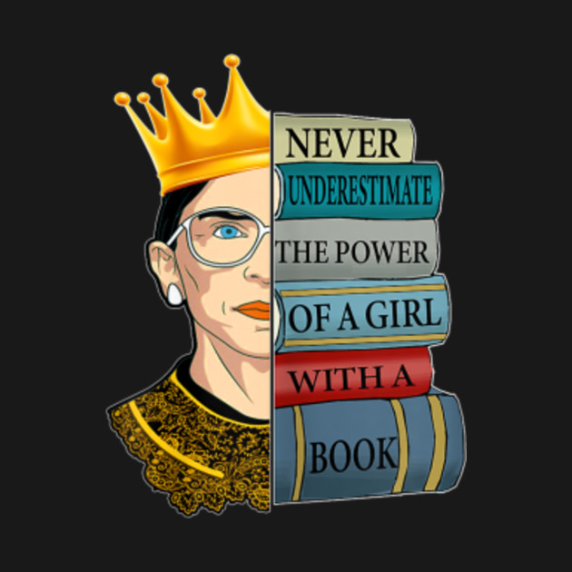 Discover Ruth Rbg Support Never Underestimate Power Of Girl With Book - Feminist - T-Shirt