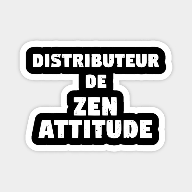 Distributeur De Zen Attitude T Shirt Cadeau Zen Magnet Teepublic