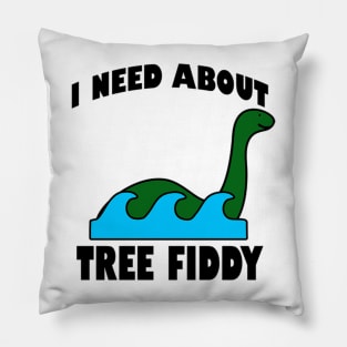 I Need About Tree Fiddy Loch Ness Monster T-Shirt - Comedic Apparel, Novelty Shirt for Monster Lovers & Quirky Gift Idea Pillow