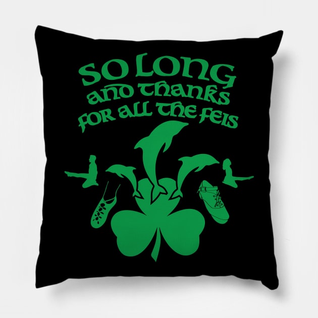 So Long and Thanks For All The Feis Pillow by IrishDanceShirts