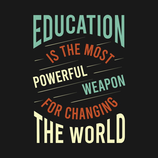 Education is the Most Powerful Weapon for Changing the World by whyitsme