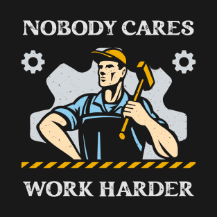 Nobody Cares Work Harder T-Shirt