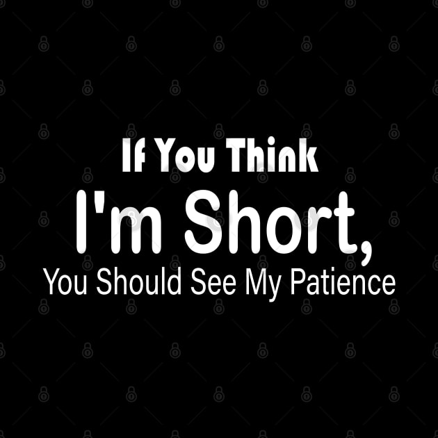 If You Think I'm Short You Should See My Patience by BouchFashion