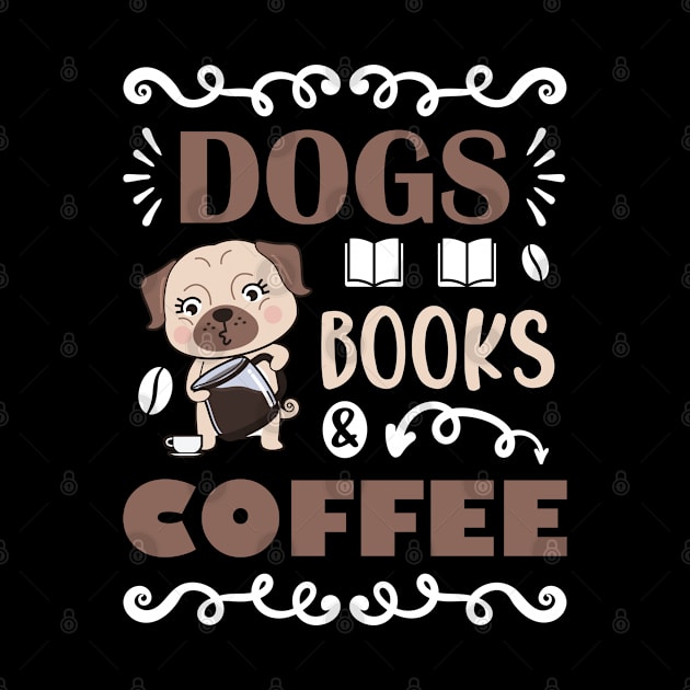 Dogs Books & Coffee, Dog & Book Lovers Gift Idea by AS Shirts