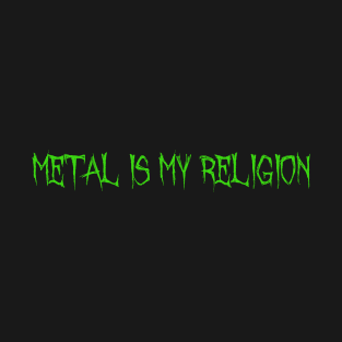 Metal Is My Religion - GREEN T-Shirt