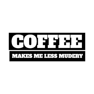 Coffee makes me feel less murdery T-Shirt