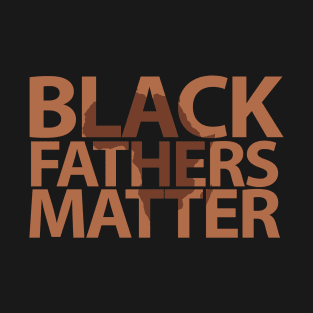 Black Father Matter , Black History Month, Black Lives Matter, African American History T-Shirt