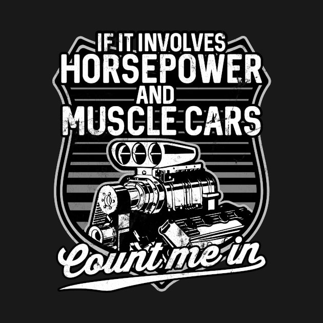 If It Involves Horsepower Muscle Cars Count Me In by VintageShirtShoppe