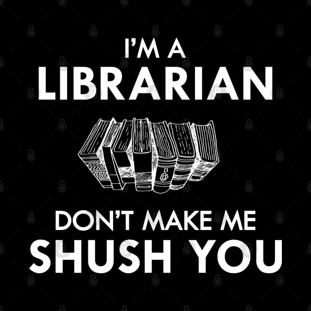 Librarian - I'm a librarian don't make me shush you by KC Happy Shop