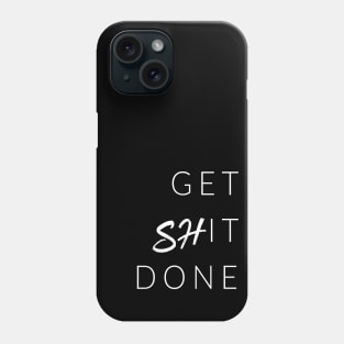 Get ShIT Done Phone Case