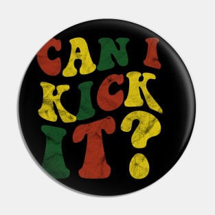 Can I Kick It ???? Pin