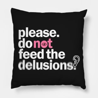 Please do not feed the delusions Pillow