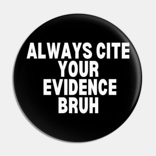 Always Cite Your Evidence Bruh Pin