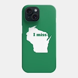 I Miss Wisconsin - My Home State Phone Case