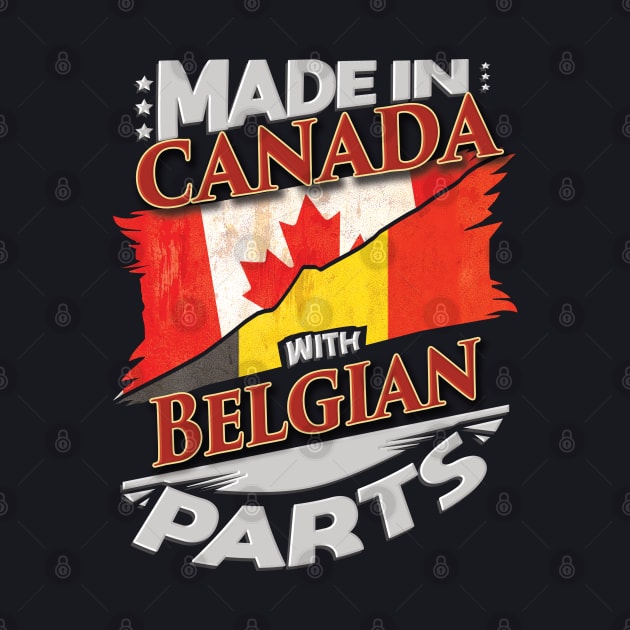 Made In Canada With Belgian Parts - Gift for Belgian From Belgium by Country Flags