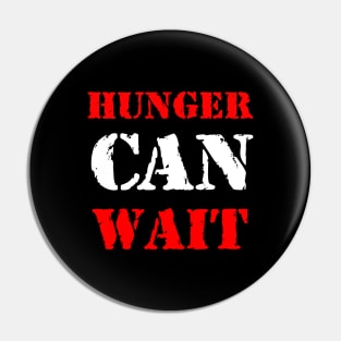 Hunger can wait Pin