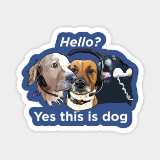Dogs: Hello, yes this is dog - White text Magnet