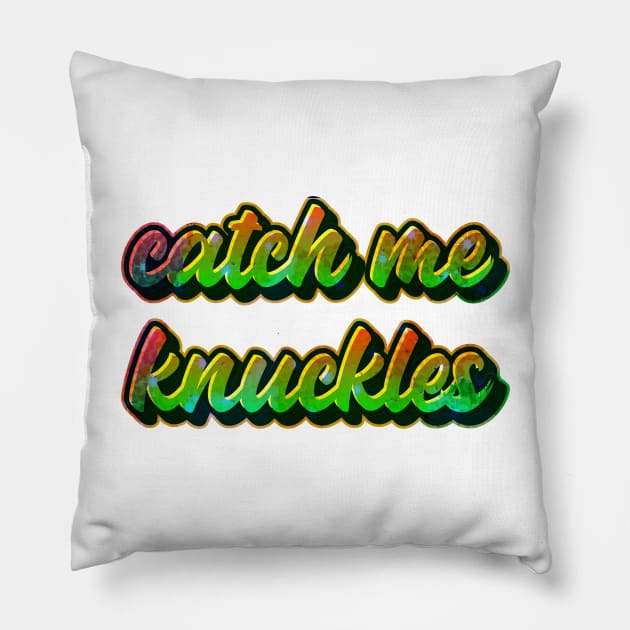 Catch me knuckles Pillow by Printorzo