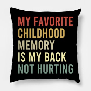 my favorite childhood is my back not hurting Pillow