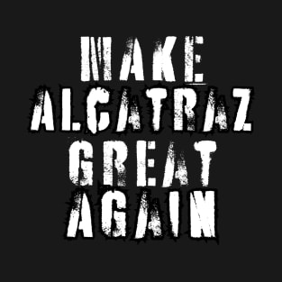 Make alcatraz great again T-Shirt