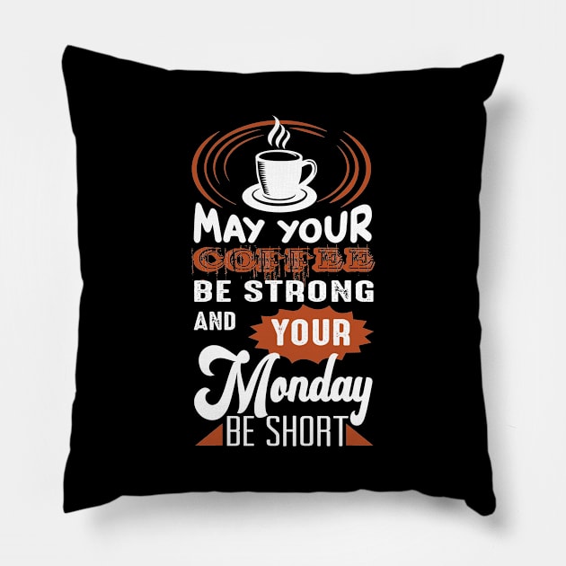 May Your Coffee Be Strong And Your Monday Be Short, Coffee Lover Gift, Coffee Gift, Caffeine Lover, Gift for Coffee Lover, Coffee Gift Pillow by CoApparel