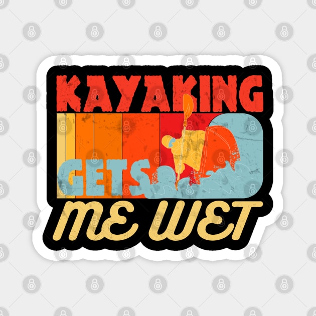 Kayaking Gets Me Wet Funny Kayak Lovers Gifts Magnet by bakmed