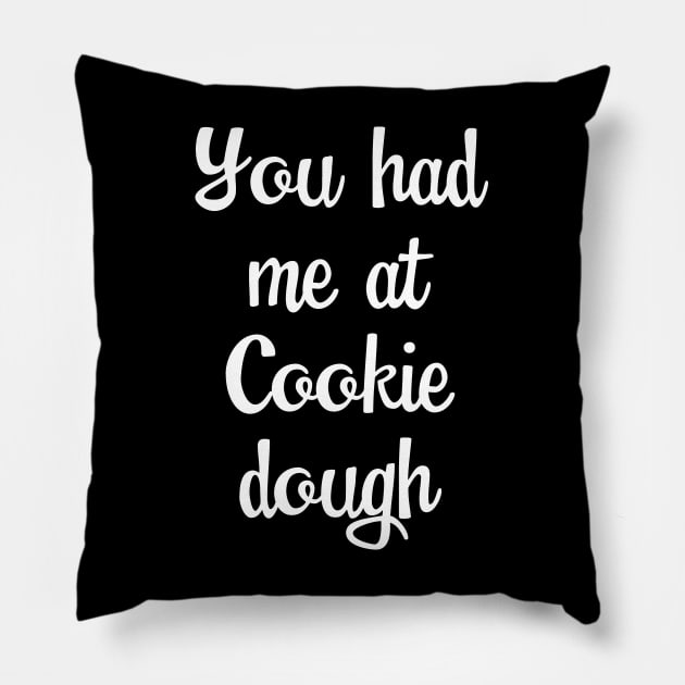 Baking - You Had Me At Cookie Dough Pillow by Kudostees