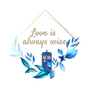 The 12th Doctor "Love is always Wise" T-Shirt