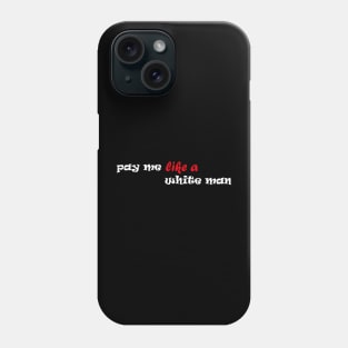 Pay Me Like A White Man Phone Case