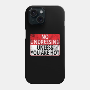 No Undressing: Unless You Are Hot (Distressed Sign) Phone Case