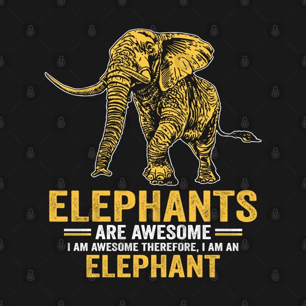 Elephants Are Awesome I Am Awesome Therefore I Am An Elephant by nikolay
