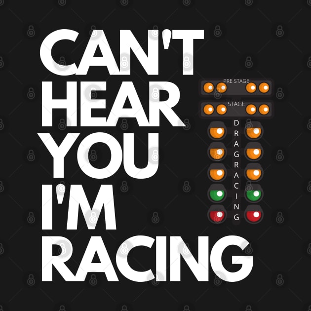 Can't Hear You I'm Racing Drag Racing Christmas Tree Funny by Carantined Chao$