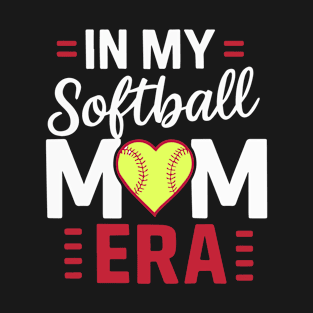 Funny Softball Mama In My Softball Mom Era Mothers Day T-Shirt