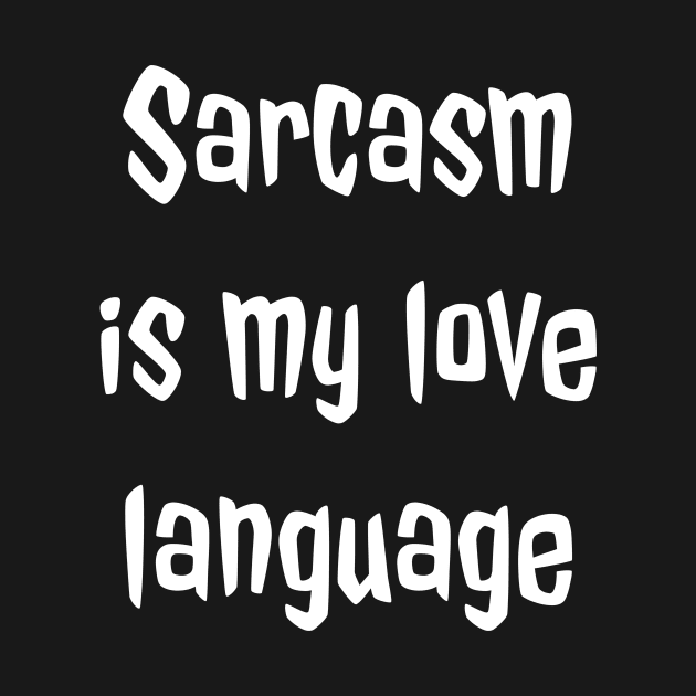 Sarcasm is My Love Language by Simply Beautiful 23