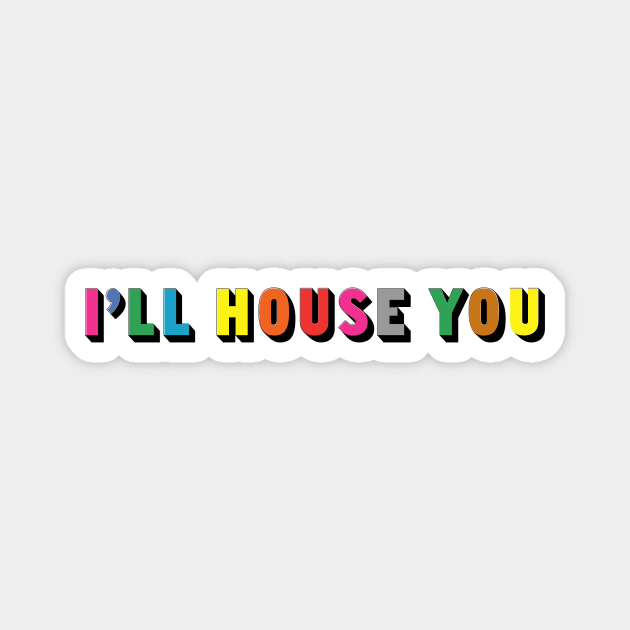 I'll House You Magnet by PP_mcpants