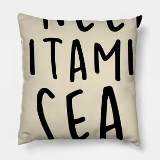 I Need Vitamin Sea Pillow