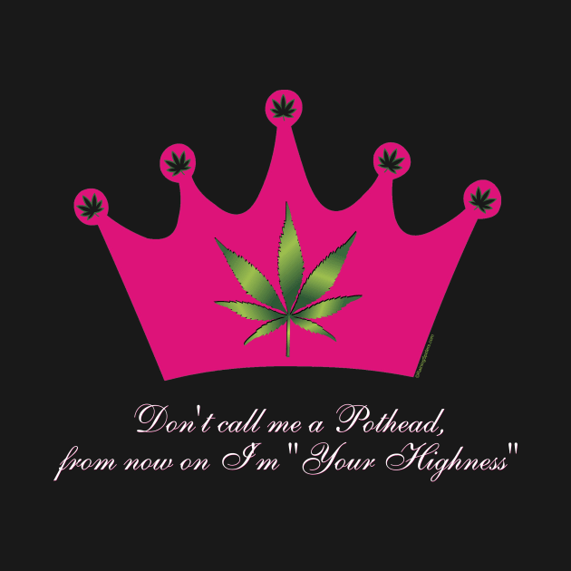 Don't call me a Pothead, from now on I'm "Your Highness" by RainingSpiders