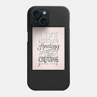 Life is about creating yourself Phone Case