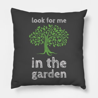 Look For Me In The Garden Pillow