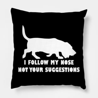 BASSET HOUND IFOLLOW MY NOSE NOT YOUR SUGGESTIONS Pillow