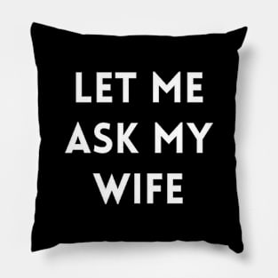 Let me Ask my Wife Pillow