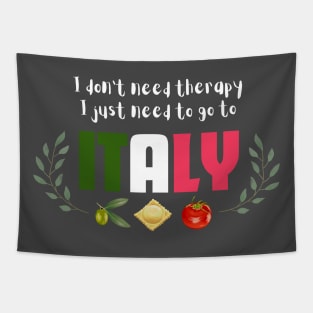 I Don't Need Therapy - I Just Need to go to Italy Tapestry