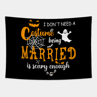 I dont need costume being married is scary couple halloween gift Tapestry