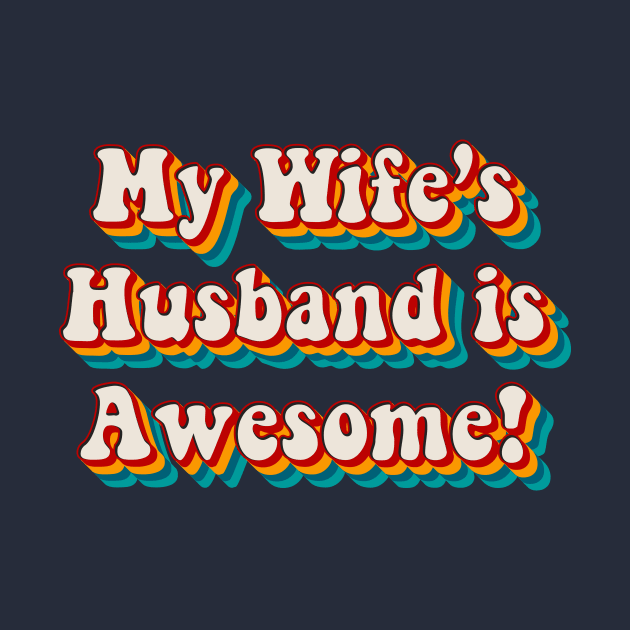 My Wife’s Husband is Awesome by n23tees