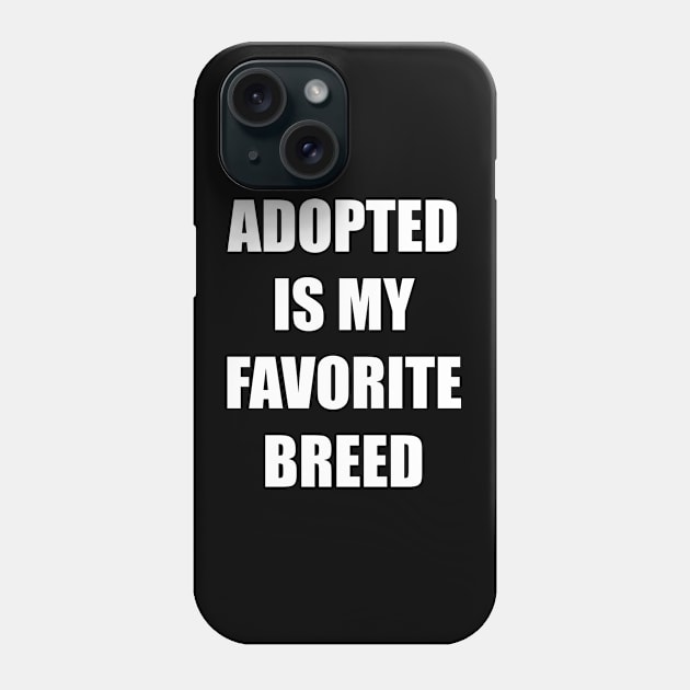 Adopted is my favorite breed - Bold Impact Text - Love pets Phone Case by LookFrog