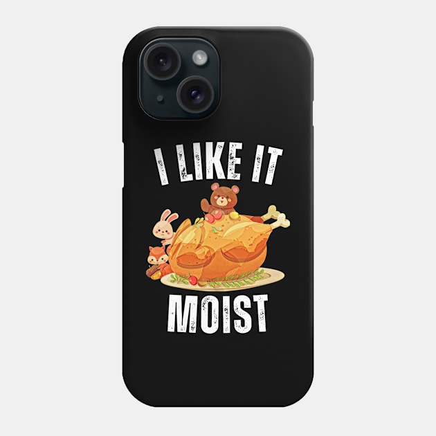 i like it moist thanksgiving turkey Phone Case by Vortex.Merch