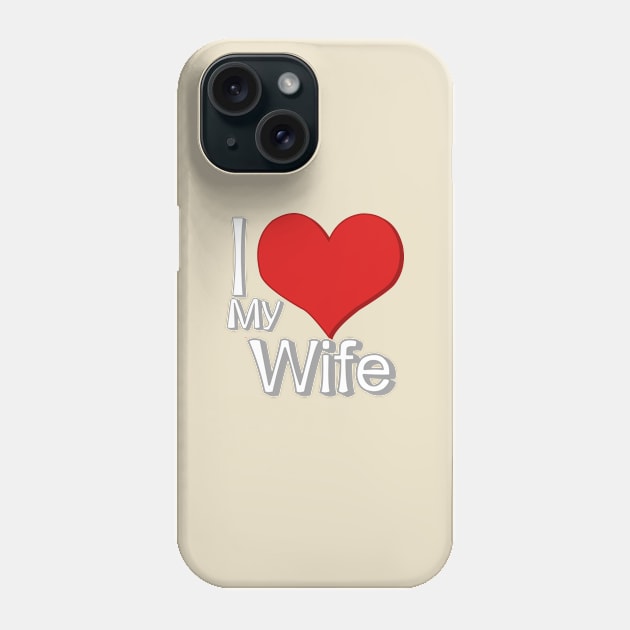 i love my wife beige Phone Case by persa