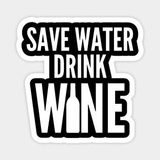 Save Water Drink Wine. Funny Wine Lover Quote Magnet