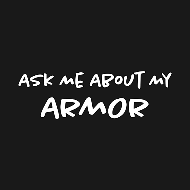 Ask Me About My Armor by Bilzar