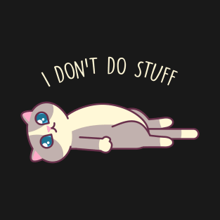 I Don't Do Stuff - Kawaii Kitty Mister Muffins T-Shirt